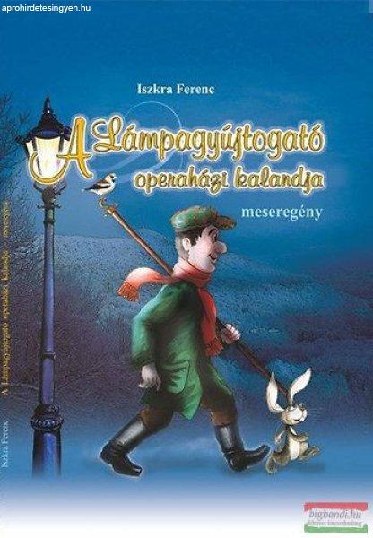 Iszkra Ferenc - A Lámpagyújtogató operaházi kalandja