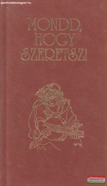 Mondd, hogy szeretsz!