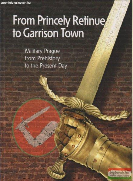 Jirí Bílek, Ladislav Cepicka, Karel Straka - From Princely Retinue to Garrison
Town