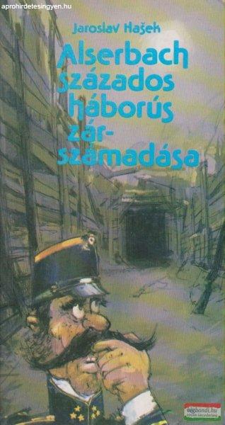 Jaroslav Hasek - Alserbach százados háborús zárszámadása