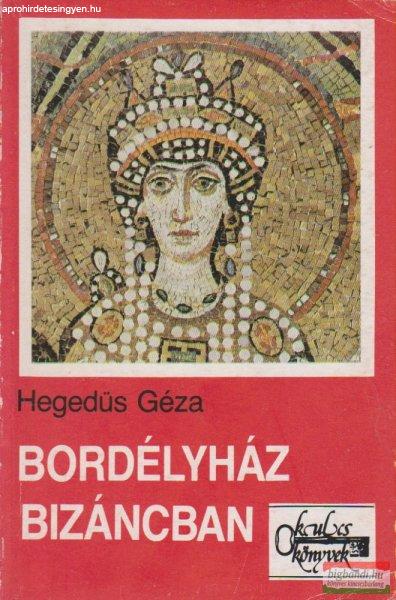 Hegedűs Géza - Bordélyház Bizáncban