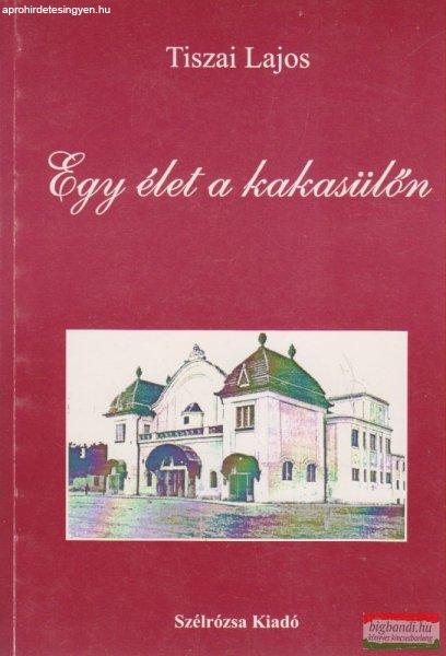 Tiszai Lajos - Egy élet a kakasülőn