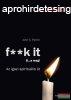 John C. Parkin - F**k It - B...a meg! - Az igazi spiritulis