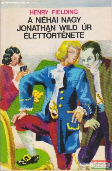 Henry Fielding - A néhai nagy Jonathan Wild úr élettörténete