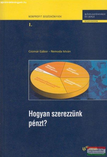 Csizmár Gábor, Nemoda István - Hogyan szerezzünk pénzt? –
Adománygyűjtési, forrásteremtési tanácsok nonprofit szervezeteknek 