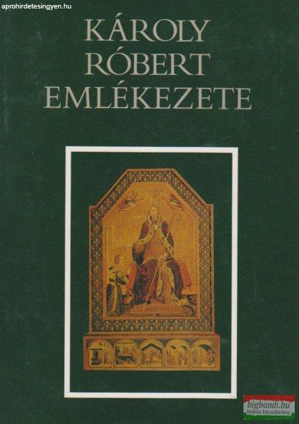Kristó Gyula, Makk Ferenc szerk. - Károly Róbert emlékezete