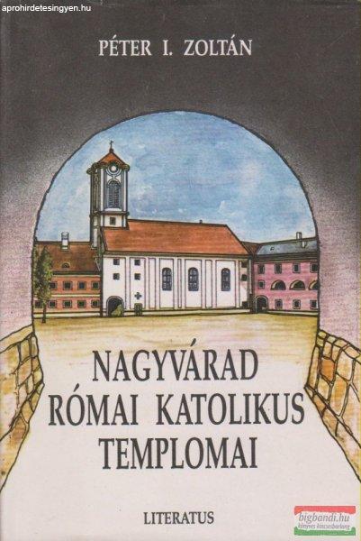 Péter I. Zoltán - Nagyvárad római katolikus templomai