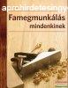 Paul Forrester - Famegmunkls mindenkinek - A famegmunkls