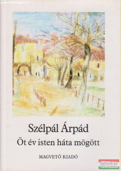 Szélpál Árpád - Öt év isten háta mögött
