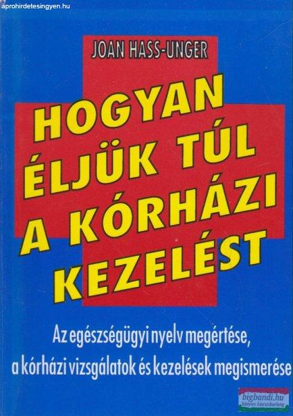 Joan Hass-Unger - Hogyan éljük túl a kórházi kezelést