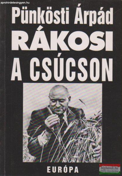 Pünkösti Árpád - Rákosi a csúcson