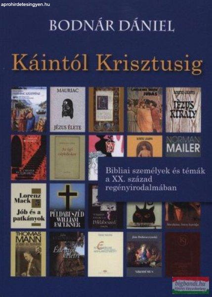 Bodnár Dániel - Káintól Krisztusig - Bibliai személyek a XX. század
regényirodalmában