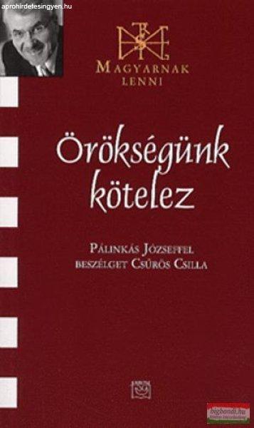 Örökségünk kötelez - Pálinkás Józseffel beszélget Csűrös Csilla 