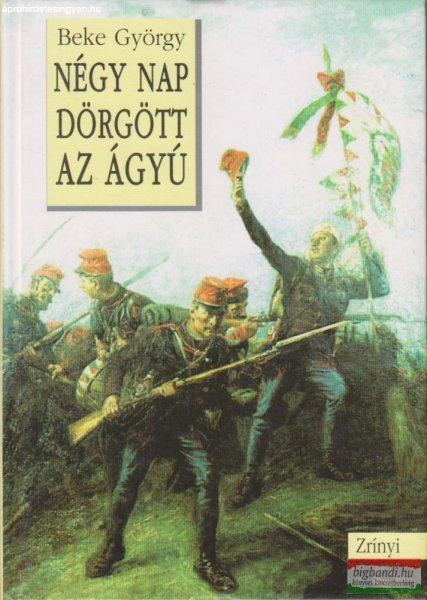 Beke György - Négy nap dörgött az ágyú