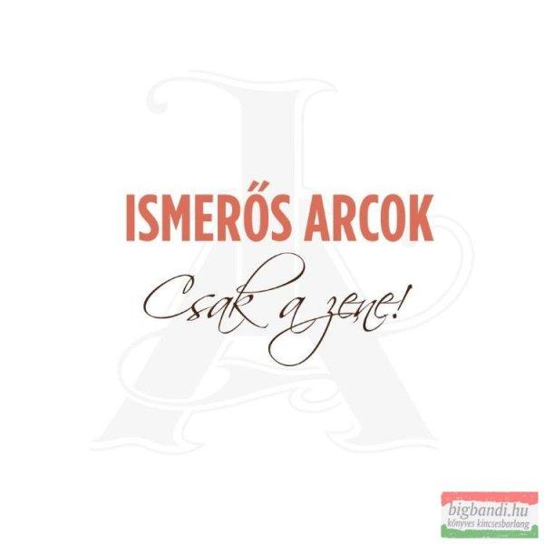 Ismerős Arcok - Csak a zene! CD