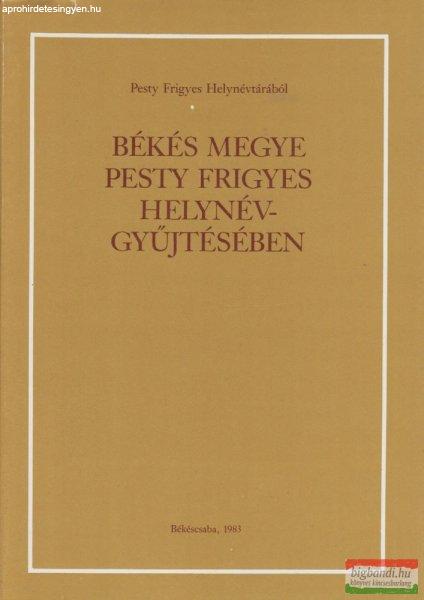 Jankovich B. Dénes - Békés megye Pesty Frigyes helynévgyűjtésében