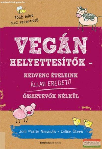 Joni Marie Newman, Celine Steen - Vegán helyettesítők - Kedvenc ételeink
állati eredetű összetevők nélkül 