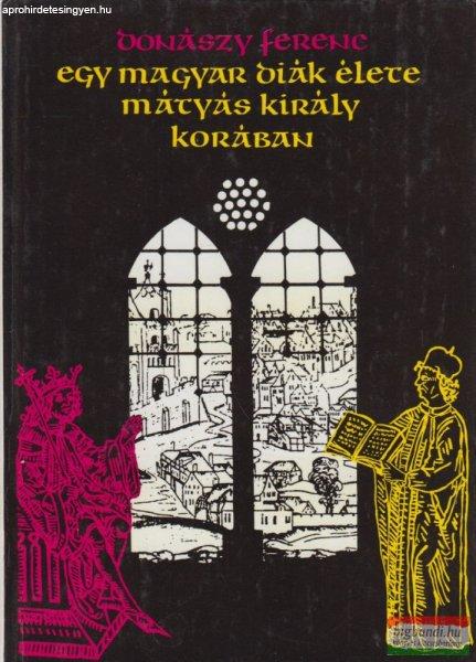 Donászy Ferenc - Egy magyar diák élete Mátyás király korában