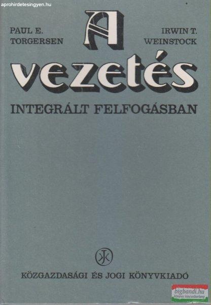 Paul E. Torgersen, Irwin T. Weinstock - A vezetés integrált felfogásban