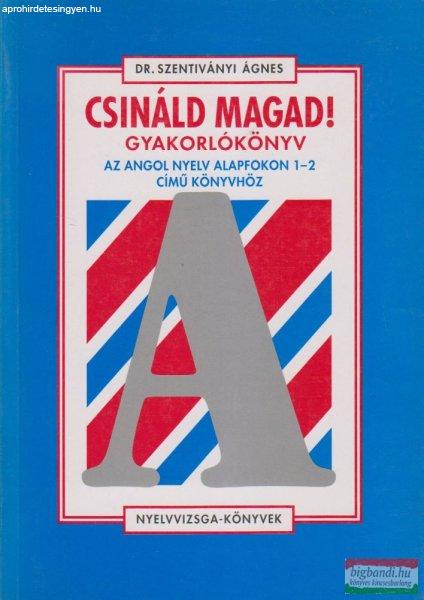 Dr. Szentiványi Ágnes - Csináld magad! gyakorlókönyv - Az Angol nyelv
alapfokon 1-2 című könyvhöz