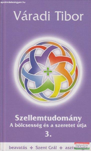 Váradi Tibor - Szellemtudomány 3. - a bölcsesség és a szeretet útja