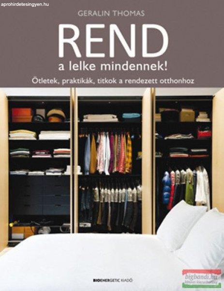 Geralin Thomas - Rend a lelke mindennek! - Ötletek, praktikák, titkok a
rendezett otthonhoz 