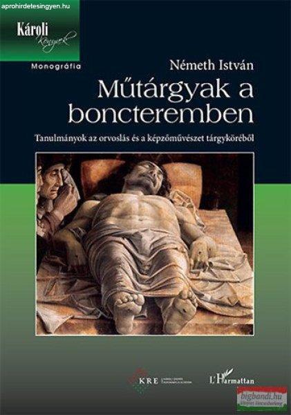 Németh István - Műtárgyak a boncteremben - Tanulmányok az orvoslás és a
képzőművészet tárgyköréből 