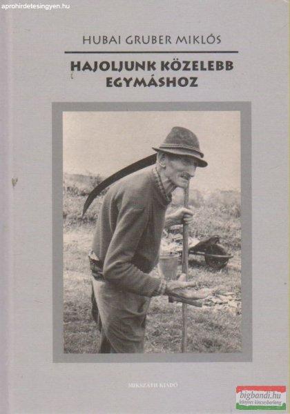 Hubai Gruber Miklós - Hajoljunk közelebb egymáshoz