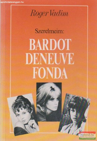 Roger Vadim - Szerelmeim: Bardot, Deneuve, Fonda