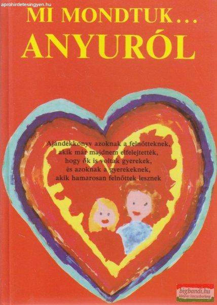 Macskássy Kati, Fekete Anna szerk. - Mi mondtuk...Anyuról