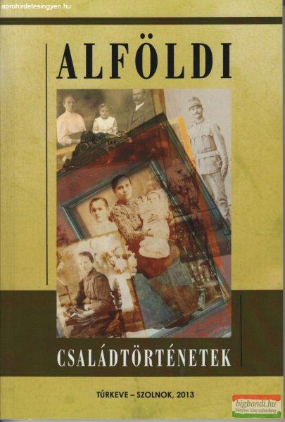 Örsi Julianna - Alföldi családtörténetek - Vallomások, riportok,
vélemények, írások a családról