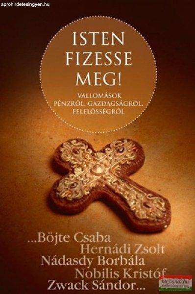Böjte Csaba, Hernádi Zsolt, Nádasdy Borbála, Nobilis Kristóf, Zwack Sándor
- Isten fizesse meg! - Vallomások pénzről, gazdagságról, felelősségről