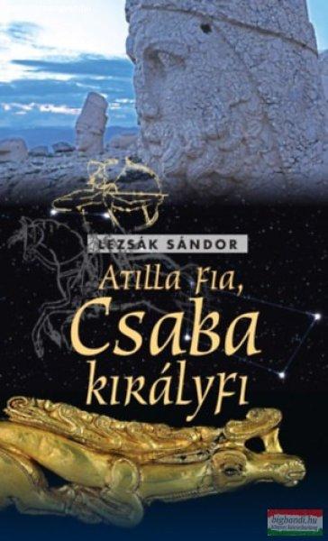 Lezsák Sándor - Atilla fia - Csaba királyfi