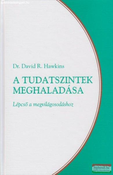Dr. David R. Hawkins - A tudatszintek meghaladása - Lépcső a
megvilágosodáshoz