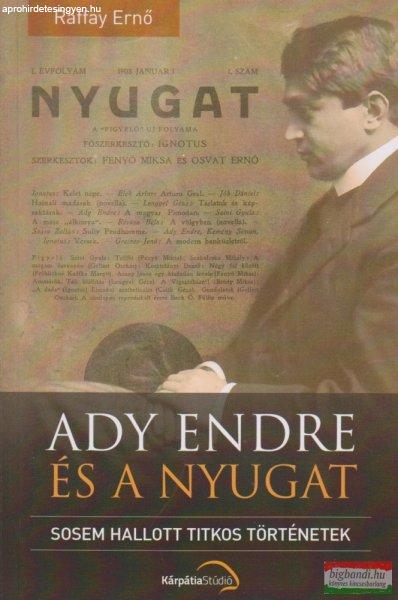 Raffay Ernő - Ady Endre és a Nyugat - Sosem hallott tikos történetek