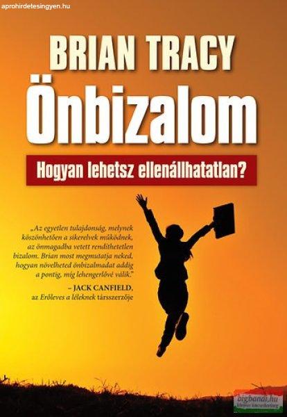 Brian Tracy - Önbizalom - Hogyan lehetsz ellenállhatatlan?