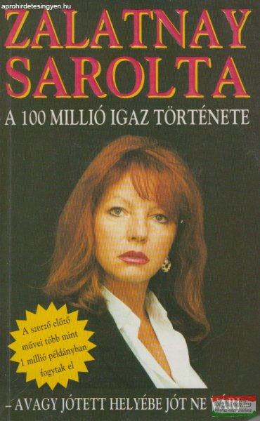 Zalatnay Sarolta - A 100 millió igaz története