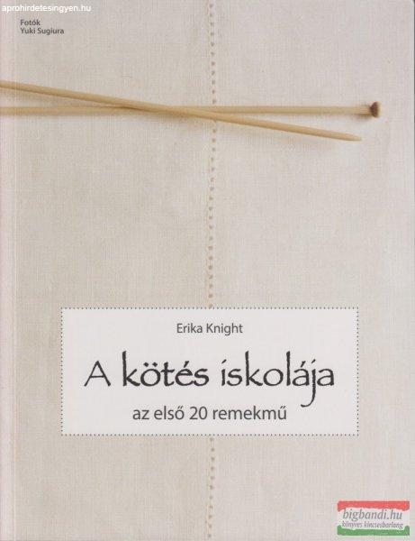 Erika Knight - A kötés iskolája - Az első 20 remekmű 