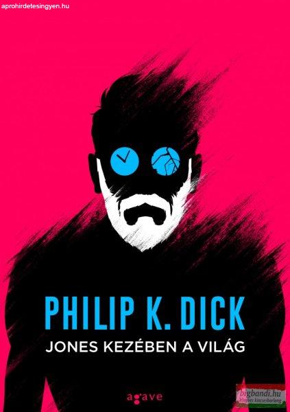 Philip K. Dick - Jones kezében a világ