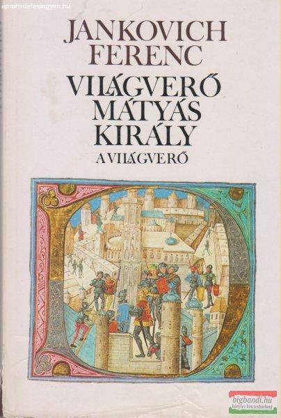 Jankovich Ferenc - Világverő Mátyás király 1-3.