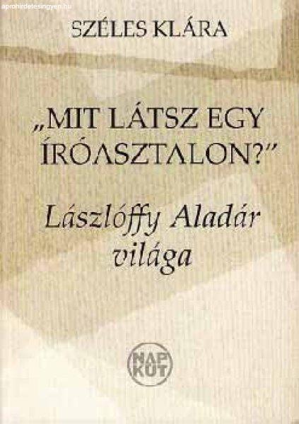 Mit látsz egy íróasztalon? - Lászlóffy Aladár világa - Széles Klára
