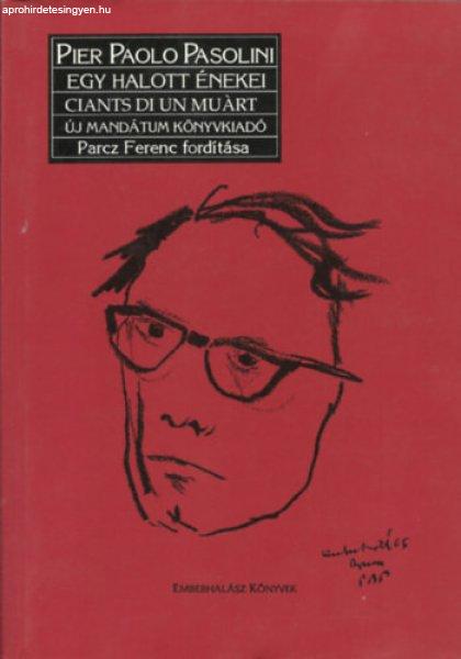Egy halott énekei-Ciants di un muárt-Canti di un morto (háromnyelvű :
magyar-spanyol-olasz) . - Pier Paolo Pasolini