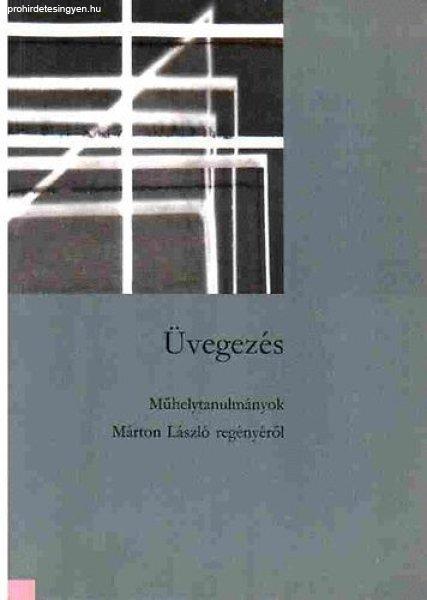 Üvegezés - Műhelytanulmányok Márton László regényéről - Balassa Péter
szerk.
