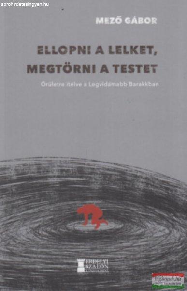 Mező Gábor - Ellopni a lelket, megtörni a testet