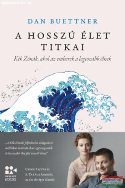Dan Buettner - A hosszú élet titkai - Kék Zónák, ahol az emberek a
legtovább élnek