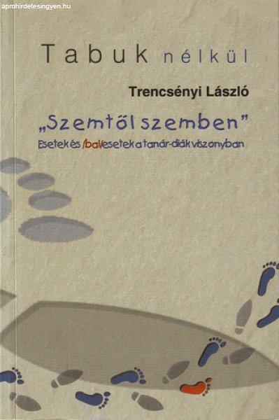 Trencsényi László: „Szemtől szemben” – Esetek és balesetek a
tanár-diák viszonyban ANTIKVÁR
