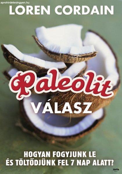 Paleolit válasz - Hogyan fogyjunk le, töltődjünk fel és fiatalodjunk meg
hét nap alatt? - Loren Cordain