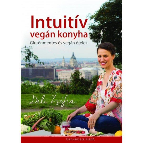 Deli Zsófia - Intuitív vegán konyha | szakácskönyv