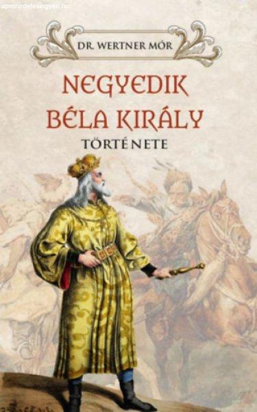 NEGYEDIK BÉLA KIRÁLY TÖRTÉNETE