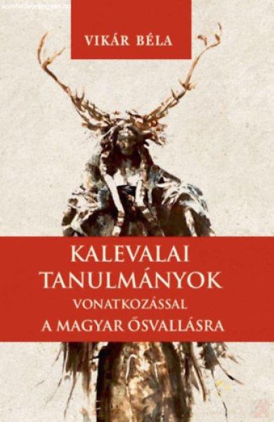 KALEVALAI TANULMÁNYOK A MAGYAR ŐSVALLÁSRA